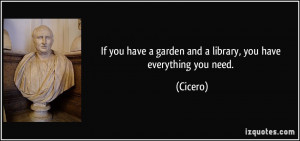 If you have a garden and a library, you have everything you need ...
