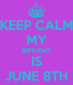 keep-calm-my-birthday-is-june-8th-3.png (600×700)