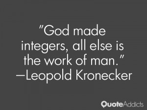 leopold kronecker quotes god made integers all else is the work of man ...