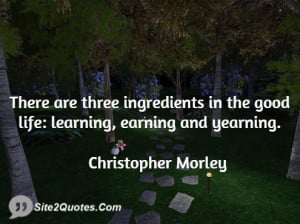 There are three ingredients in the good life: learning, earning and ...