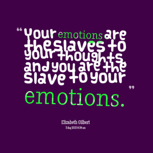 Quotes Picture: your emotions are the slaves to your thoughts, and you ...