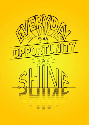 Everyday is an opportunity to shine quote poster