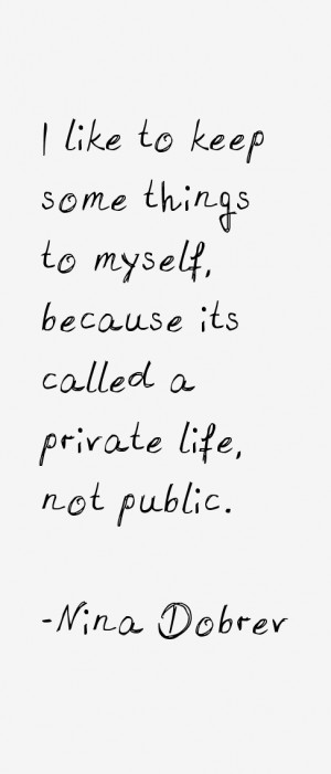 like to keep some things to myself because its called a private