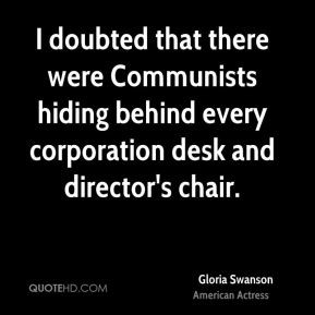Gloria Swanson - I doubted that there were Communists hiding behind ...