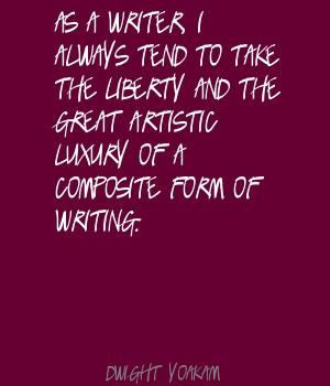 As a writer, I always tend to take the liberty Quote By Dwight Yoakam
