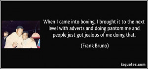 ... pantomime and people just got jealous of me doing that. - Frank Bruno