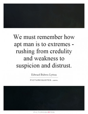 ... from credulity and weakness to suspicion and distrust Picture Quote #1