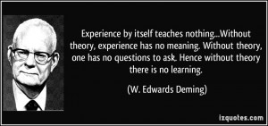 Without theory, experience has no meaning. Without theory, one has no ...