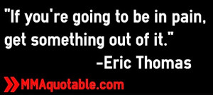 If you're going to be in pain, get something out of it.