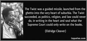 The Twist was a guided missile, launched from the ghetto into the very ...