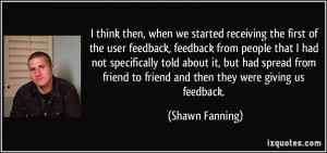 , when we started receiving the first of the user feedback, feedback ...
