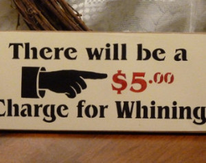 There Will Be A 5 Dollar Charge For Whining Funny Painted Wood Sign