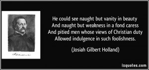 He could see naught but vanity in beauty And naught but weakness in a ...