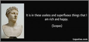 It is in these useless and superfluous things that I am rich and happy ...