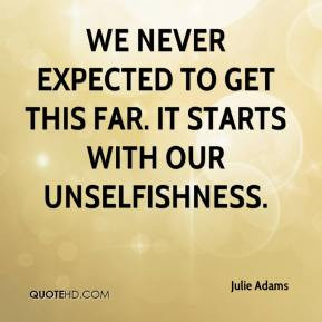 Julie Adams - We never expected to get this far. It starts with our ...