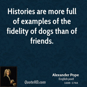 Histories are more full of examples of the fidelity of dogs than of ...