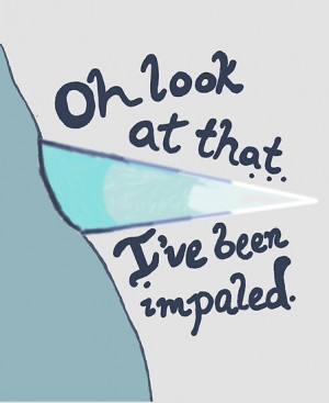 Look at That. I’ve Been Impaled