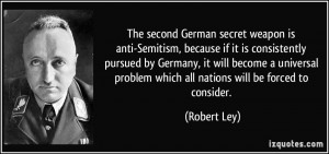 The second German secret weapon is anti-Semitism, because if it is ...