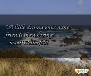 little drama wins more friends than boring .