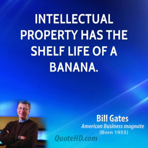 Intellectual property has the shelf life of a banana.