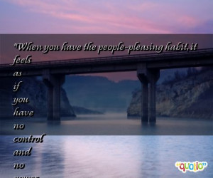 When you have the people-pleasing habit, it feels as if you have no ...