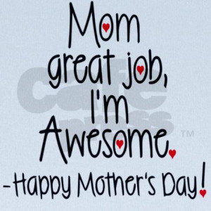 mom_great_job_im_awesome_happy_mothers_day_baby_h.jpg?color=SkyBlue ...