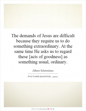 The demands of Jesus are difficult because they require us to do ...