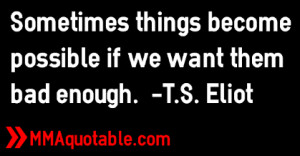 ... things become possible if we want them bad enough.