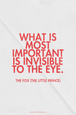 ... is invisible to the eye. The Fox (The Little Prince) | #inspireme