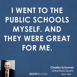 went to the public schools myself. And they were great for me.