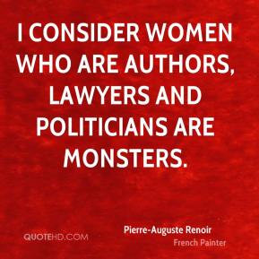 Pierre-Auguste Renoir - I consider women who are authors, lawyers and ...