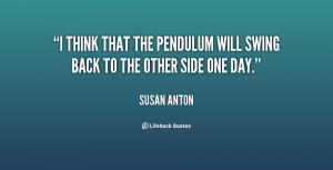 think that the pendulum will swing back to the other side one day ...