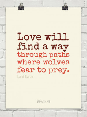 Love Will Find A Way Through Paths Where Wolves Fear To Prey Quote