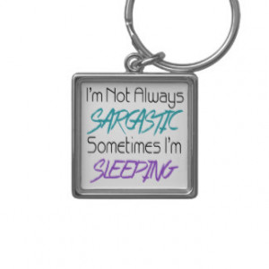Not Always Sarcastic - Funny Quote Key Chain