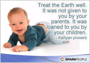 Motivational Quote - Treat the Earth well. It was not given to you by ...