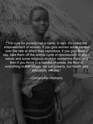... poverty has a name, in fact. It's called the empowerment of women