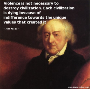 Violence is not necessary to destroy civilization. Each civilization ...
