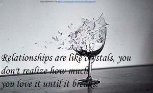 relationships are like crystals you don t realize how much you love it ...