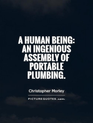 ... being: an ingenious assembly of portable plumbing Picture Quote #1