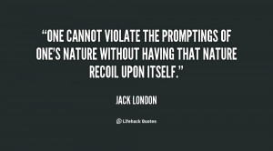 One cannot violate the promptings of one's nature without having that ...