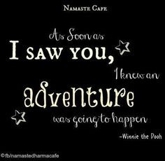 Winnie the Pooh adventure quote via Namaste Cafe at www.Facebook.com ...