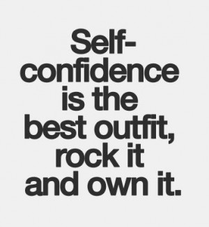 self confidence is the BEST OUTFIT !