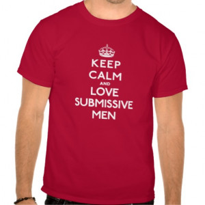 Keep Calm and Love submissive men Tee Shirts