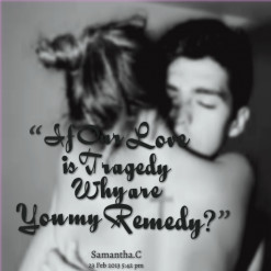 thumbnail of quotes If Our Love is Tragedy Why are You my Remedy?