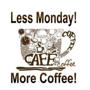 Less Monday, More Coffee!
