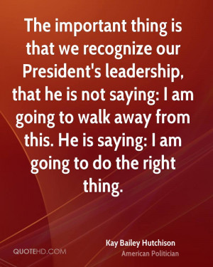 The important thing is that we recognize our President's leadership ...