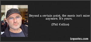 ... like this.” >>> http://thinkexist.com/quotes/phil_collins/2.html