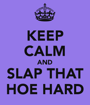 keep calm and slap a hoe poster