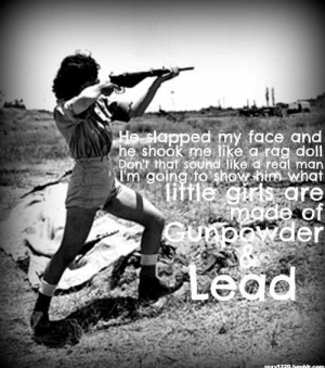 Gun powder and lead!