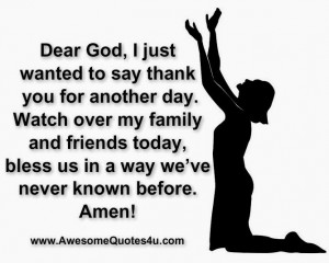 Just Wanted To Say Thank You For Another Day. Watch Over My Family ...